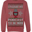 I Paused My Podcast to Be Here Funny Podcasting Ugly Christmas Sweater