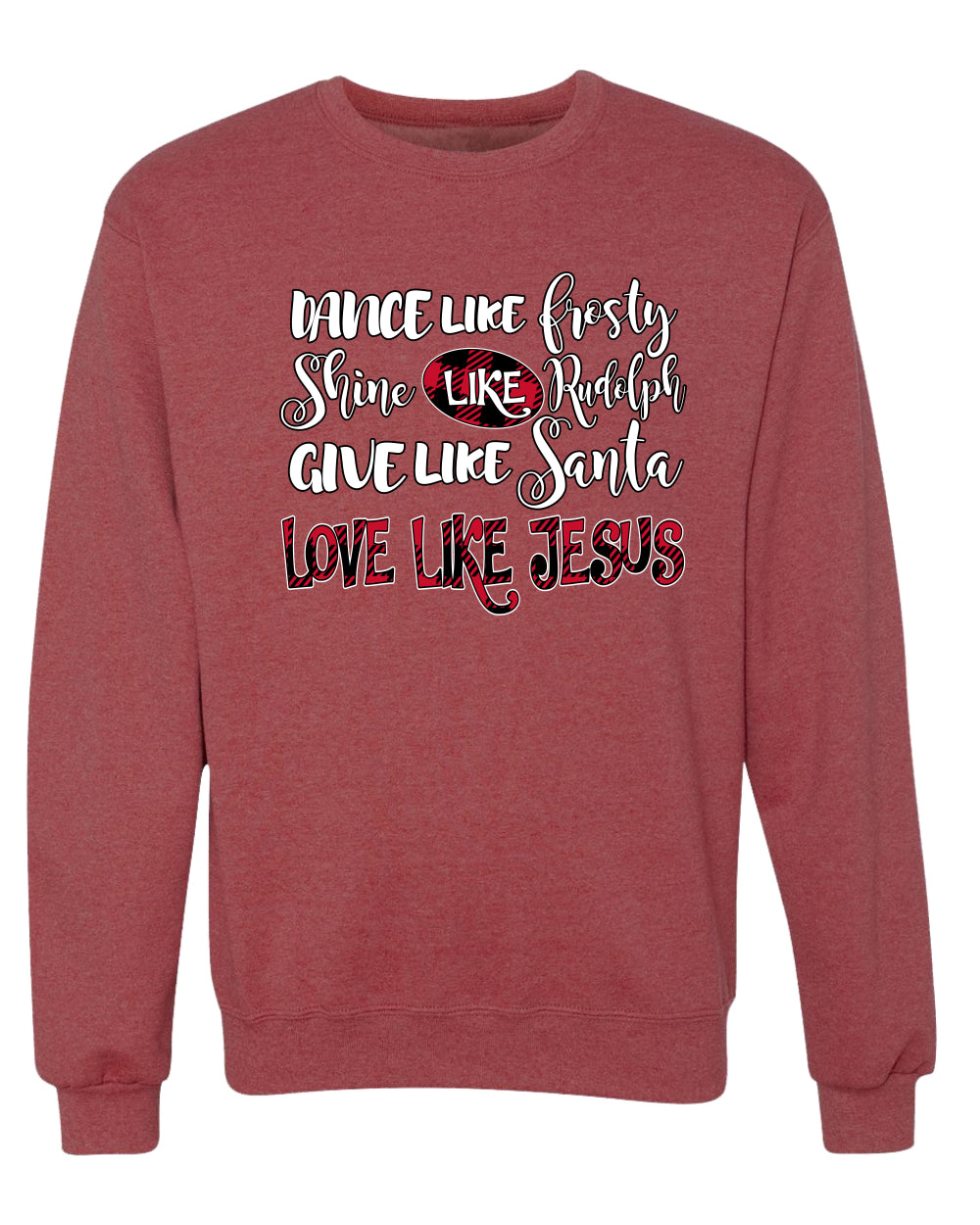 Dance Like, Shine Like Rudolph, Give Like Santa Love Like Jesus, Cute Holiday, Ugly Christmas Sweater, Crewneck Sweatshirts