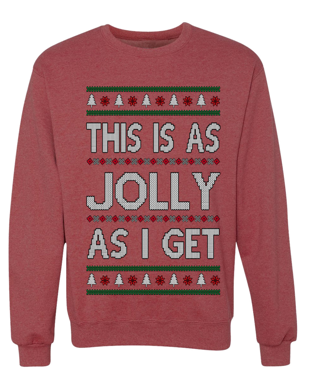 This Is As Jolly As I Get, Funny Humor, Ugly Christmas Unisex Sweater, Crewneck Sweatshirts