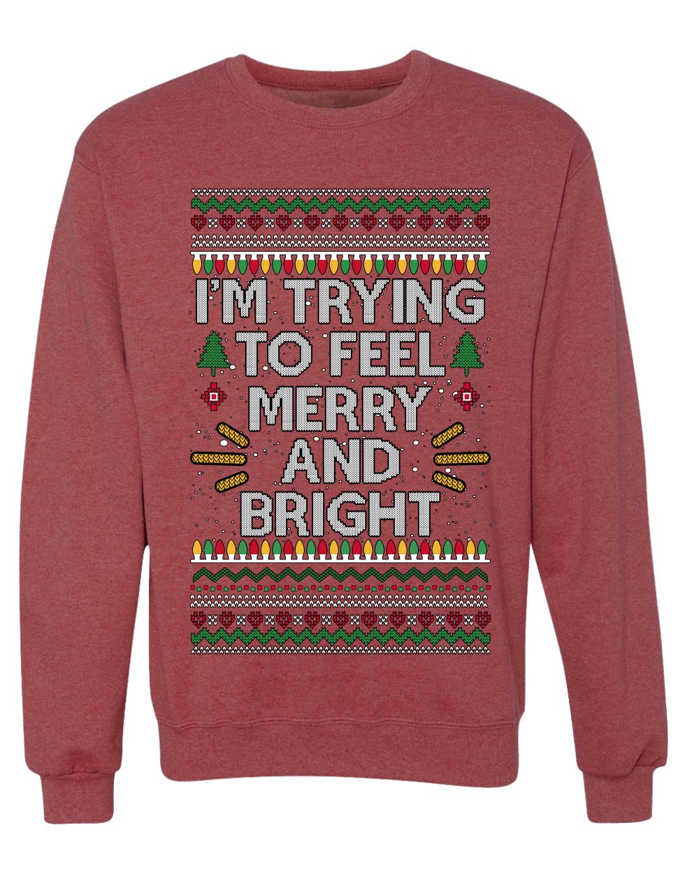 I'm Trying To Feel Merry And Bright, Unisex Ugly Christmas Sweater, Crewneck Sweatshirts