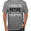 I Tried to Retire But Now I Work for My Wife Humor Men's T-Shirt