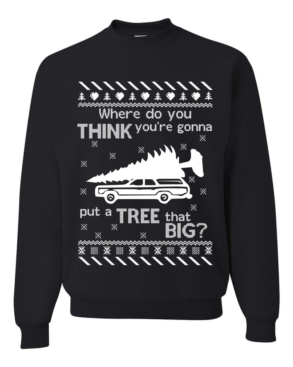 Where You Gonna Put a Tree That Big Funny Ugly Christmas Sweater Sweatshirt