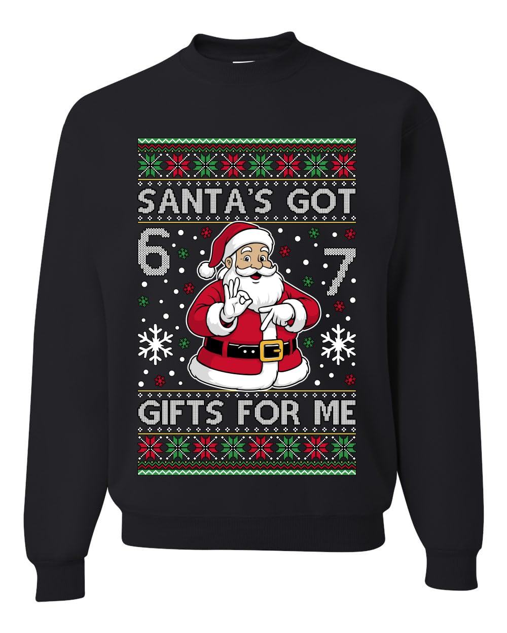Santa's Got 6 7 Gifts For Me Ugly Christmas Sweater Unisex Crewneck Sweatshirt