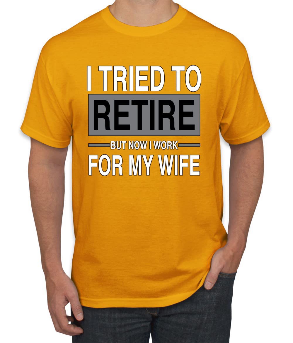 I Tried to Retire But Now I Work for My Wife Humor Men's T-Shirt