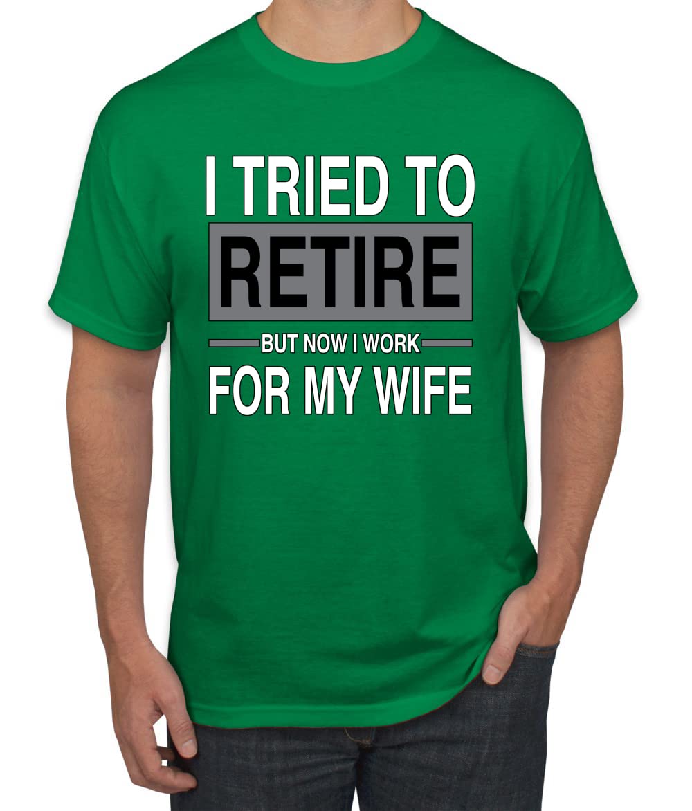 I Tried to Retire But Now I Work for My Wife Humor Men's T-Shirt