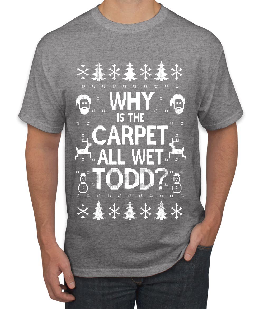 Why is The Carpet All Wet Todd? Ugly Christmas Sweater Unisex Graphic T-Shirt