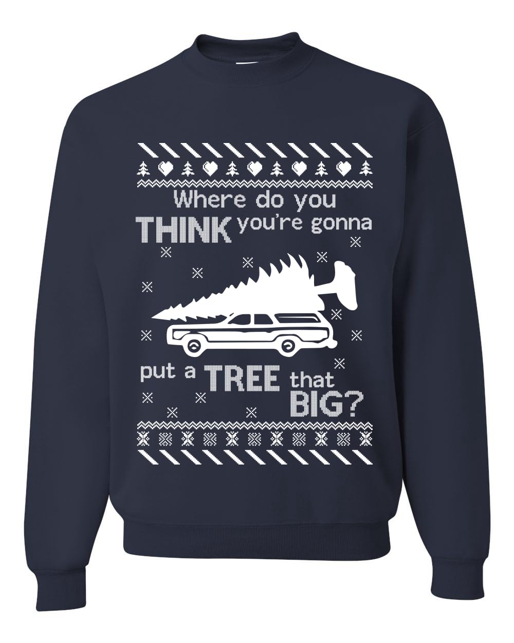 Where You Gonna Put a Tree That Big Funny Ugly Christmas Sweater Sweatshirt
