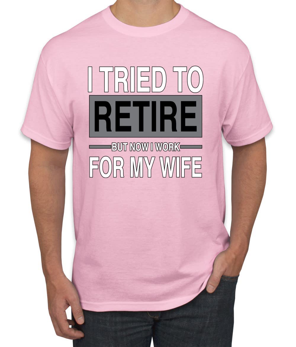 I Tried to Retire But Now I Work for My Wife Humor Men's T-Shirt