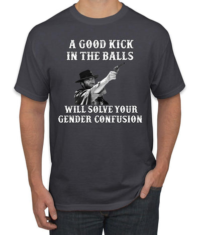 A Good Kick in The Balls Solves Gender Confusion Political Men's T-Shirt