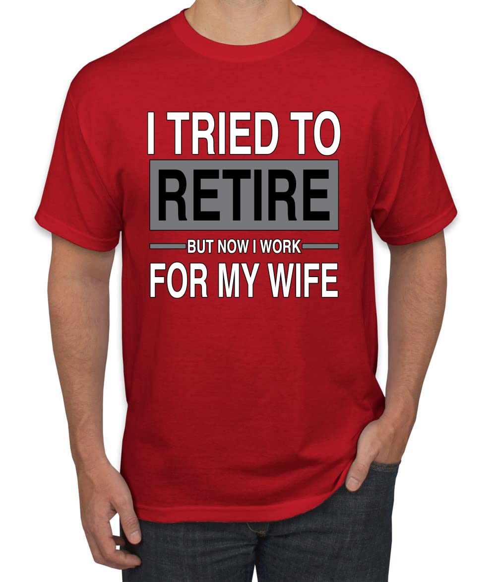 I Tried to Retire But Now I Work for My Wife Humor Men's T-Shirt