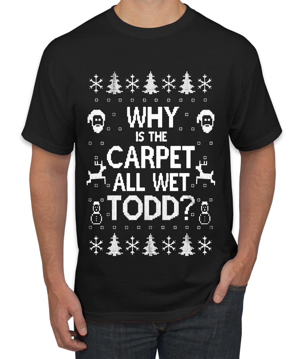 Why is The Carpet All Wet Todd? Ugly Christmas Sweater Unisex Graphic T-Shirt