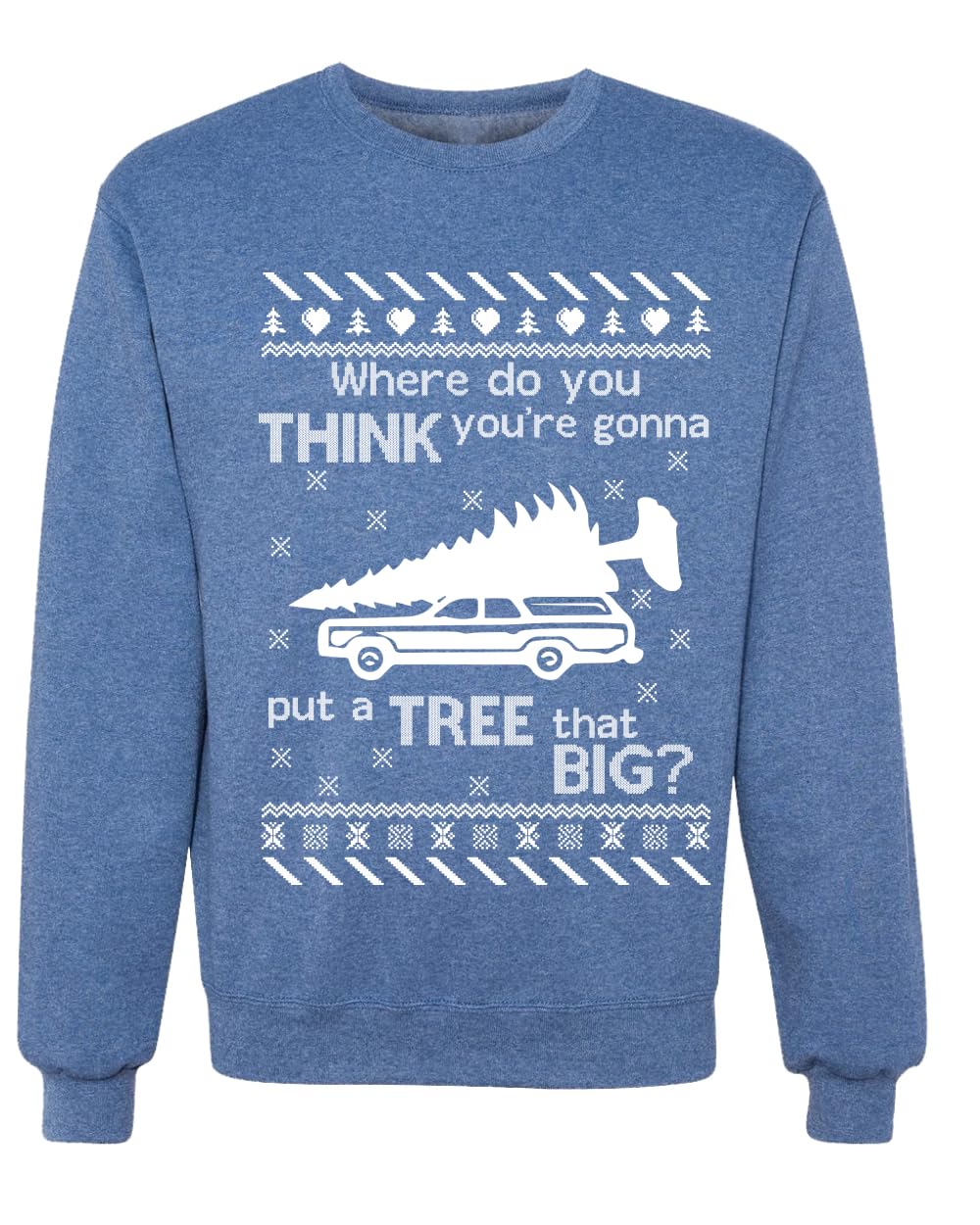 Where You Gonna Put a Tree That Big Funny Ugly Christmas Sweater Sweatshirt