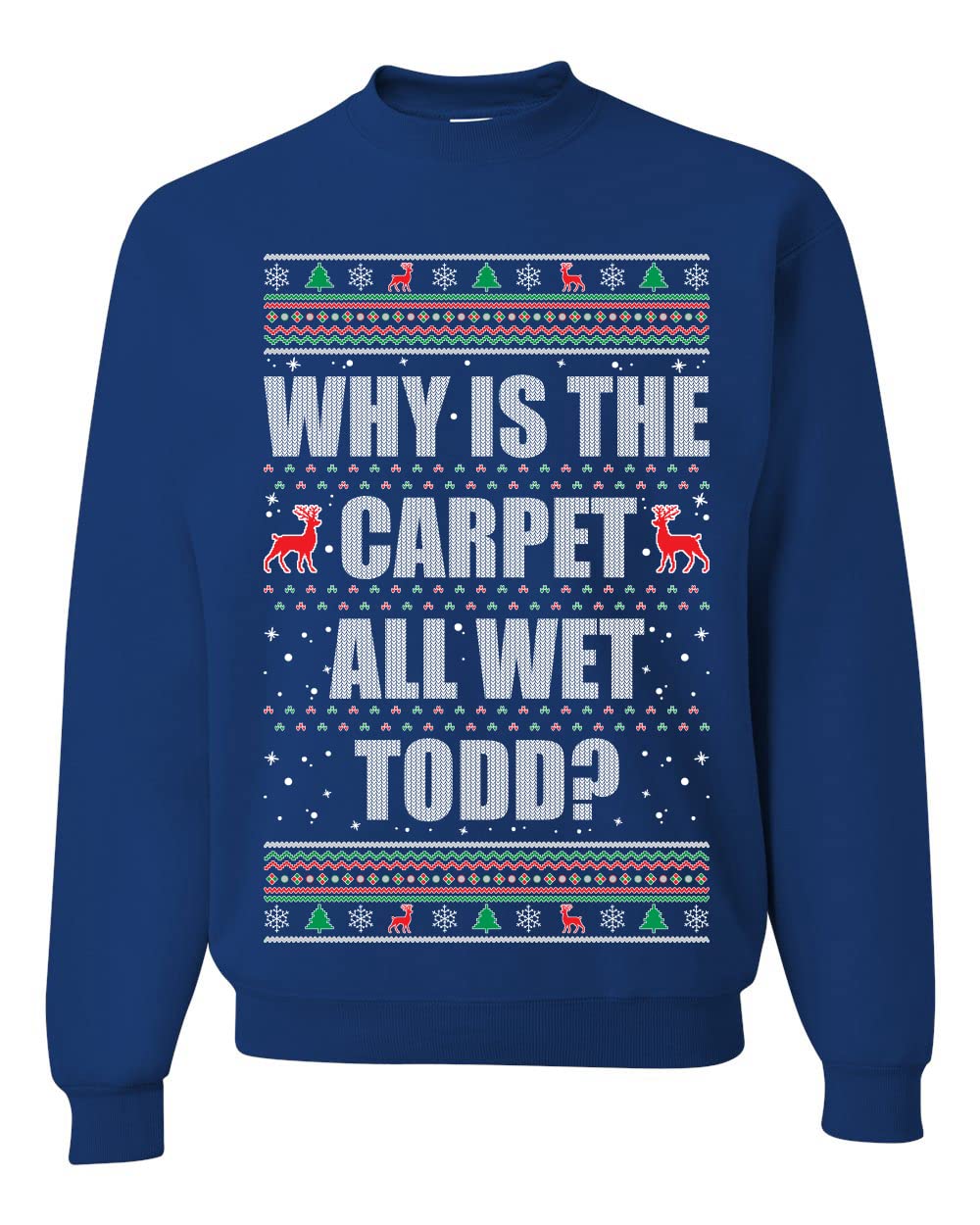 Todd Margo Why Is The Carpet All Wet Todd Ugly Christmas Sweater Sweatshirt