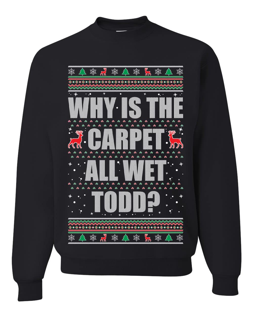 Todd Margo Why Is The Carpet All Wet Todd Ugly Christmas Sweater Sweatshirt