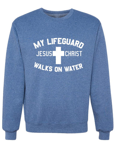 My Lifeguard Walks on Water Jesus Christ Bible Inspirational/Christian Unisex Crewneck Sweatshirt