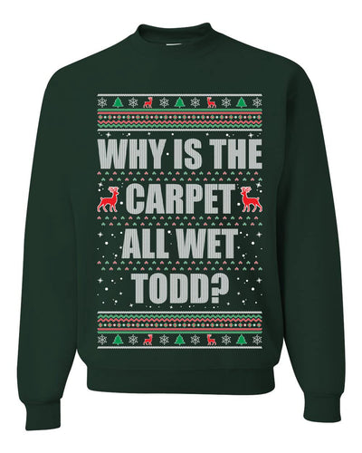 Todd Margo Why Is The Carpet All Wet Todd Ugly Christmas Sweater Sweatshirt
