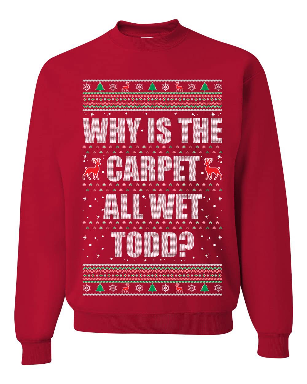 Todd Margo Why Is The Carpet All Wet Todd Ugly Christmas Sweater Sweatshirt