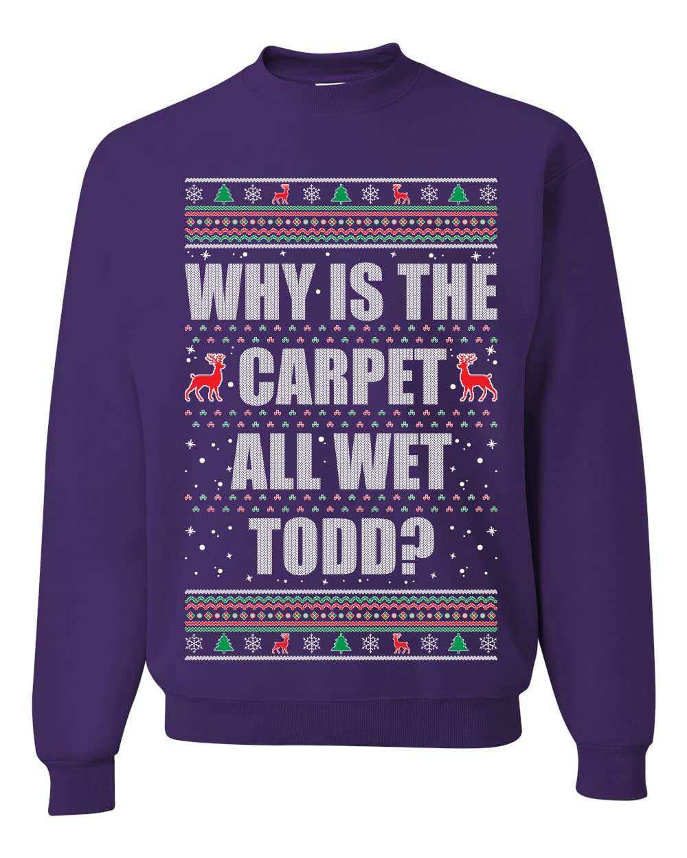 Todd Margo Why Is The Carpet All Wet Todd Ugly Christmas Sweater Sweatshirt