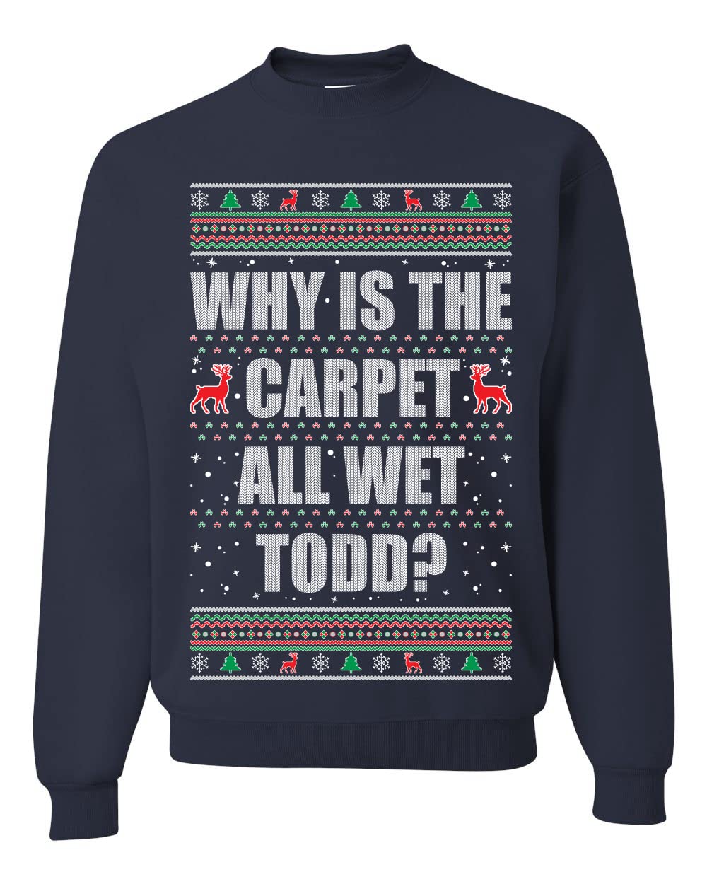 Todd Margo Why Is The Carpet All Wet Todd Ugly Christmas Sweater Sweatshirt