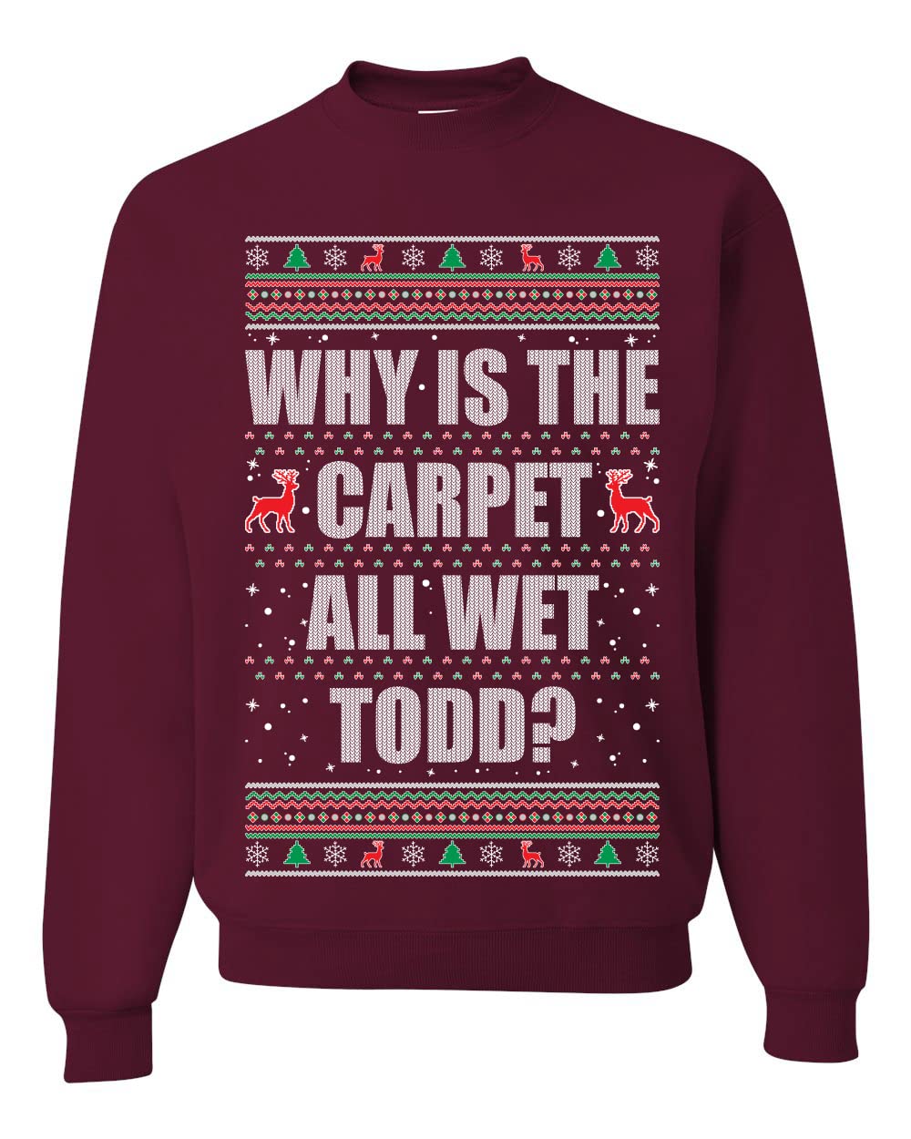 Todd Margo Why Is The Carpet All Wet Todd Ugly Christmas Sweater Sweatshirt