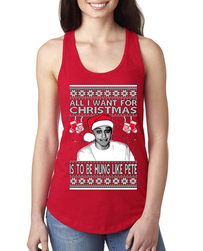Pete All I Want For Christmas Is To Be Hung Like Pete Ugly Christmas Sweater Ladies Racerback Tank Top