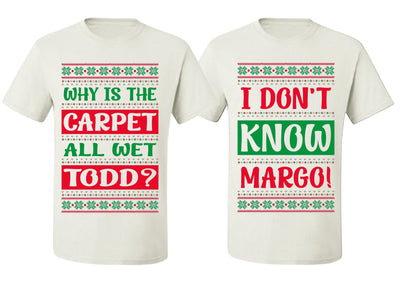 Why Is The Carpet Wet Todd I Dont Know Margo Ugly Christmas Matching Couples Crewneck T-Shirt