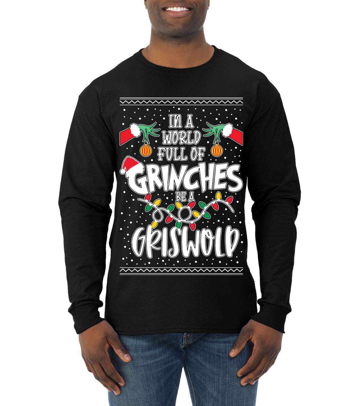 In A World Full Of Grinches Be A Grizwold Ugly Christmas Sweater Mens Long Sleeve Shirt