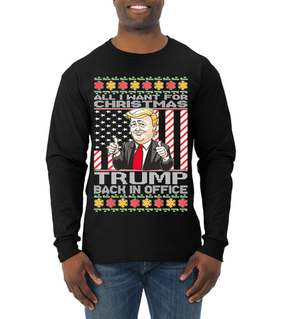 All I Want For Christmas is Trump Back In Office Ugly Christmas Sweater Mens Long Sleeve Shirt