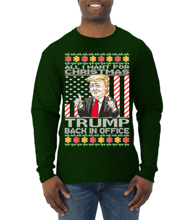 All I Want For Christmas is Trump Back In Office Ugly Christmas Sweater Mens Long Sleeve Shirt
