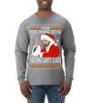 Bad Santa Fucking Santy Claus Ugly Christmas Sweater Mens Long Sleeve Shirt