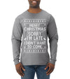 Merry Christmas Sorry I'm Late I Didn't Want To Come Ugly Christmas Sweater Mens Long Sleeve Shirt