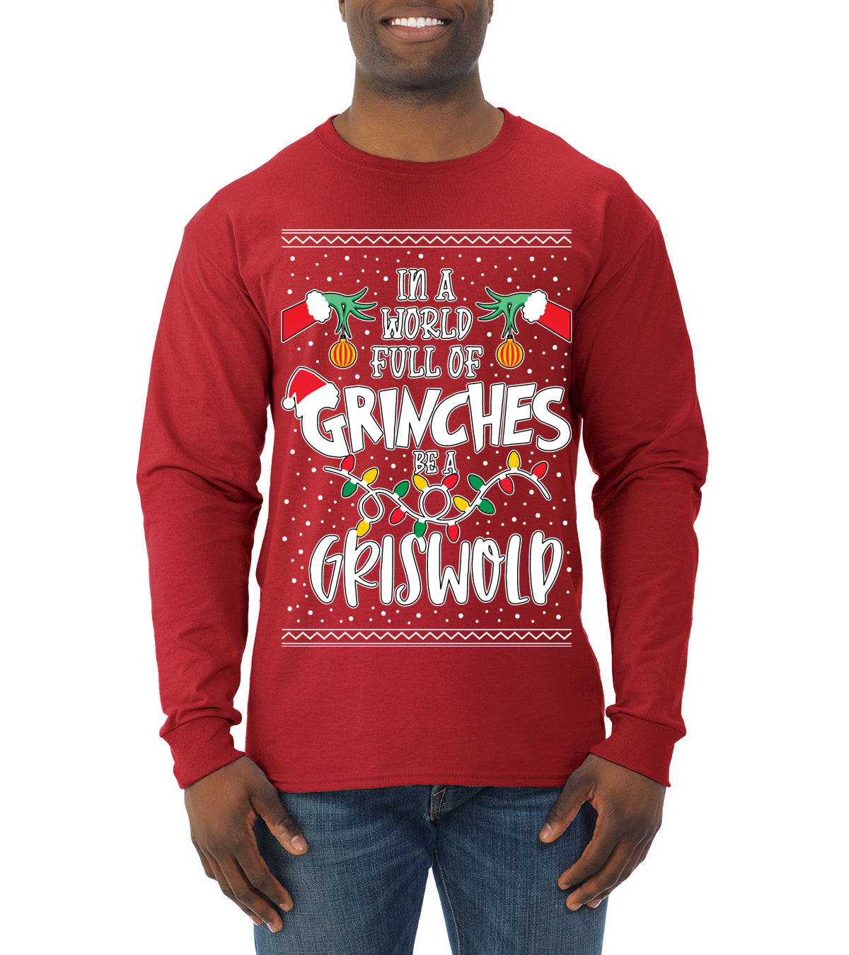In A World Full Of Grinches Be A Grizwold Ugly Christmas Sweater Mens Long Sleeve Shirt