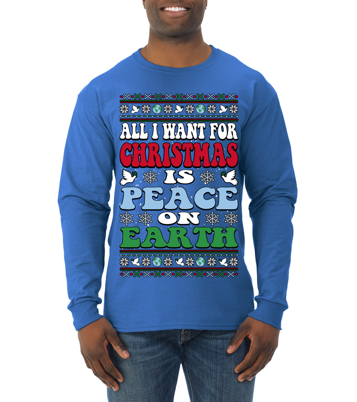 All I Want For Christmas Is Peace on Earth  Ugly Christmas Sweater Mens Long Sleeve Shirt