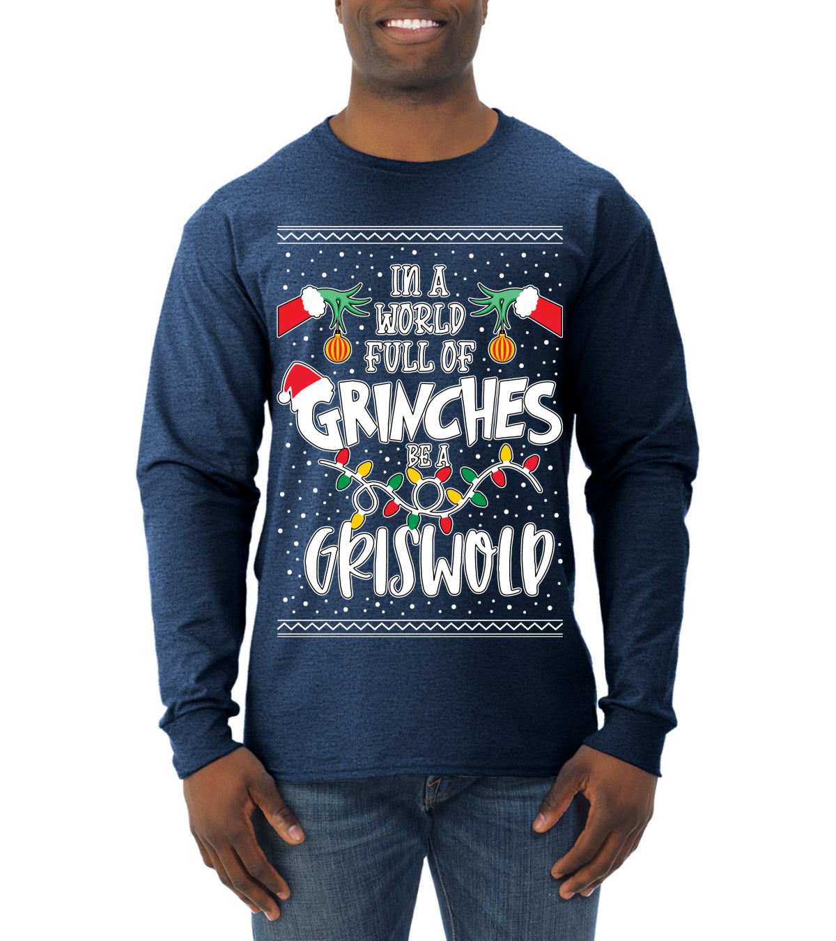 In A World Full Of Grinches Be A Grizwold Ugly Christmas Sweater Mens Long Sleeve Shirt