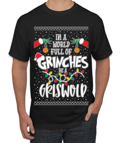 In A World Full Of Grinches Be A Grizwold Ugly Christmas Sweater Men's Graphic T-Shirt