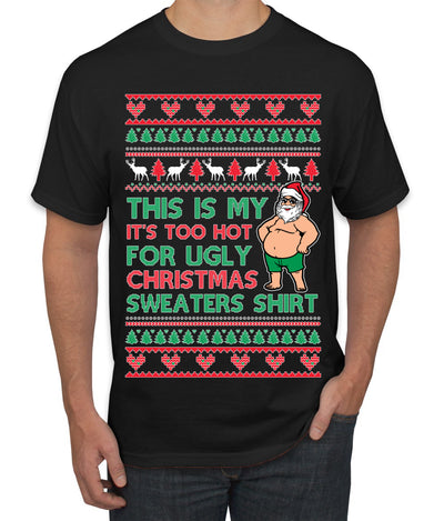Santa Too Hot For Sweaters Shirt Ugly Christmas Sweater Men's T-Shirt