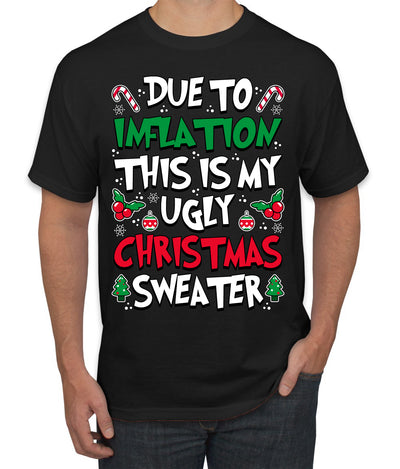 Due To Inflation This Is My Ugly Christmas Sweater Ugly Christmas Sweater Men's T-Shirt