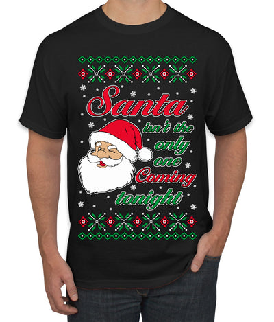 Naughty Santa Isn't The Only One Coming Tonight Ugly Christmas Sweater Men's T-Shirt