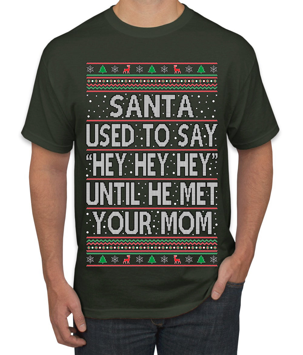 Santa Used To Say Hey Until He Met Your Mom Ugly Christmas Sweater Men's T-Shirt