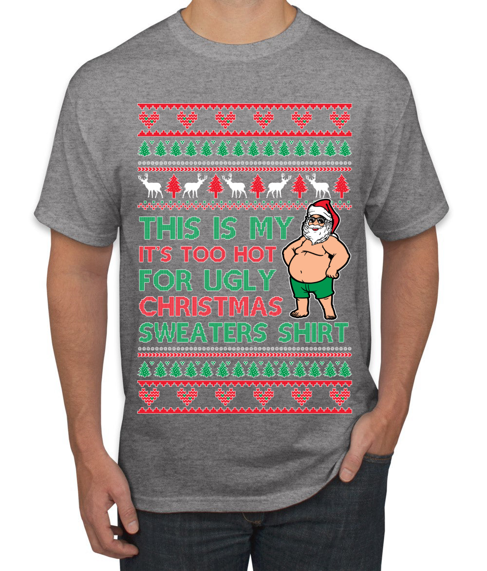 Santa Too Hot For Sweaters Shirt Ugly Christmas Sweater Men's T-Shirt