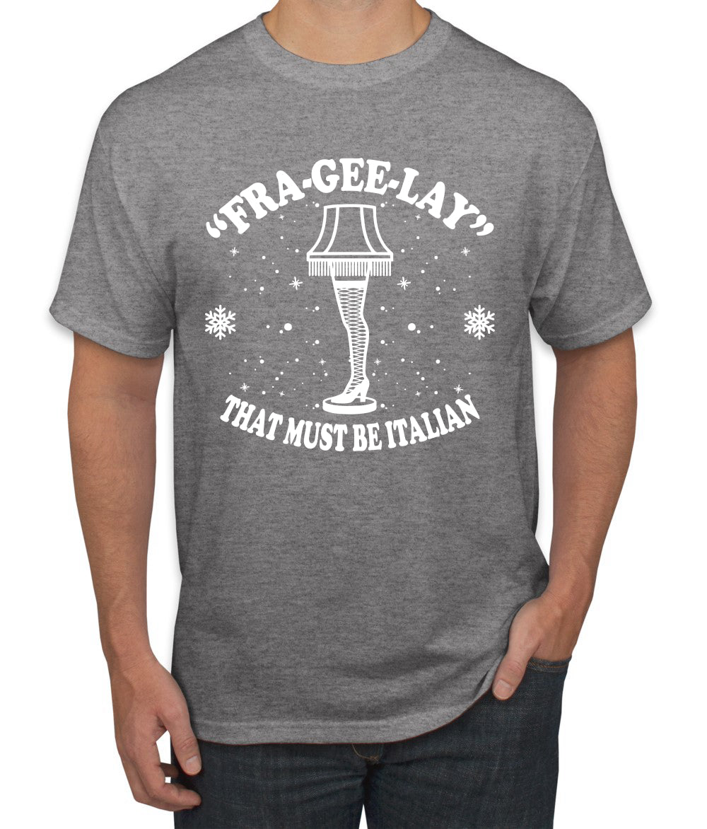 Fra-Gee-Lay That Must Be Italian Christmas Story Leg Lamp Christmas Men's Graphic T-Shirt
