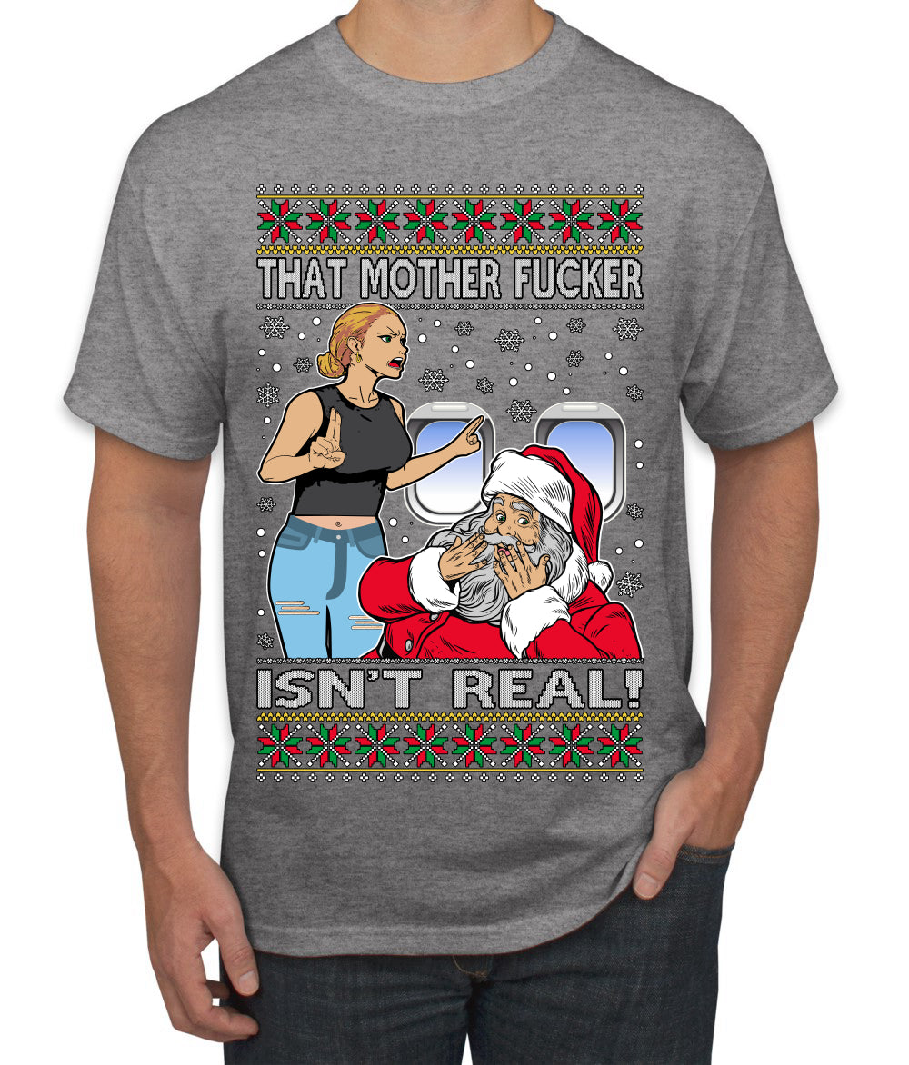 That Santa Mother F Isn't Real Ugly Christmas Sweater Men's T-Shirt