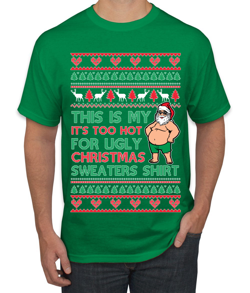 Santa Too Hot For Sweaters Shirt Ugly Christmas Sweater Men's T-Shirt