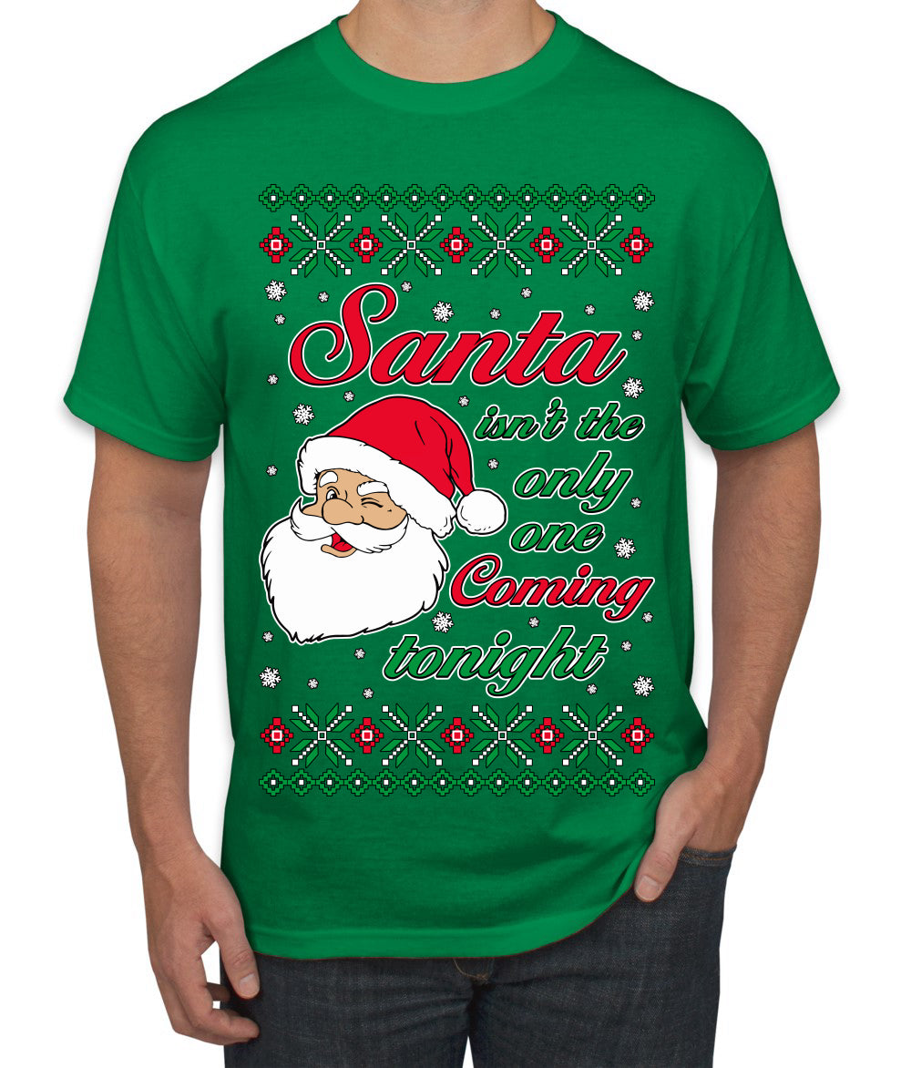 Naughty Santa Isn't The Only One Coming Tonight Ugly Christmas Sweater Men's T-Shirt