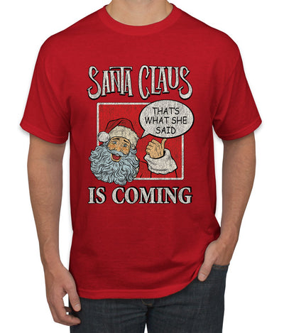 Santa Claus Is Coming, That's What She Said Christmas Men's Graphic T-Shirt