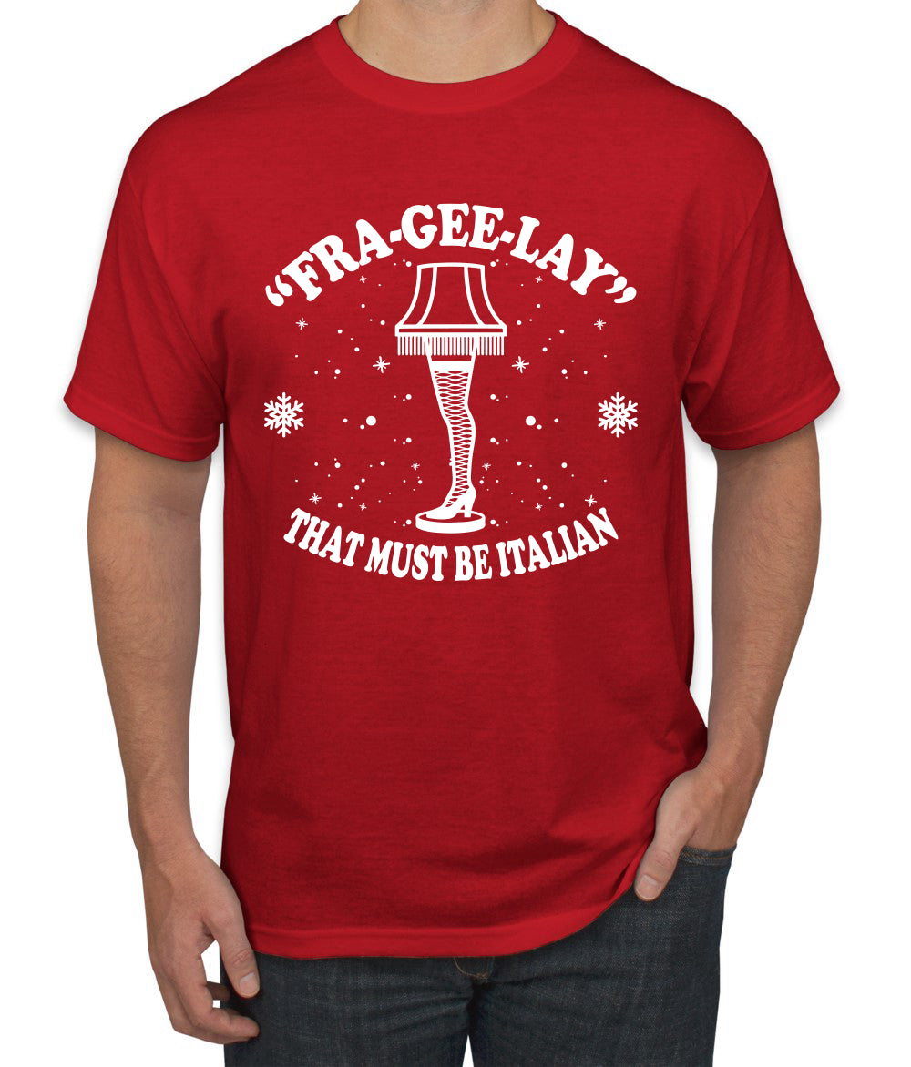 Fra-Gee-Lay That Must Be Italian Christmas Story Leg Lamp Christmas Men's Graphic T-Shirt