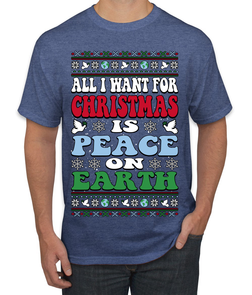 All I Want For Christmas Is Peace on Earth  Ugly Christmas Sweater Men's T-Shirt