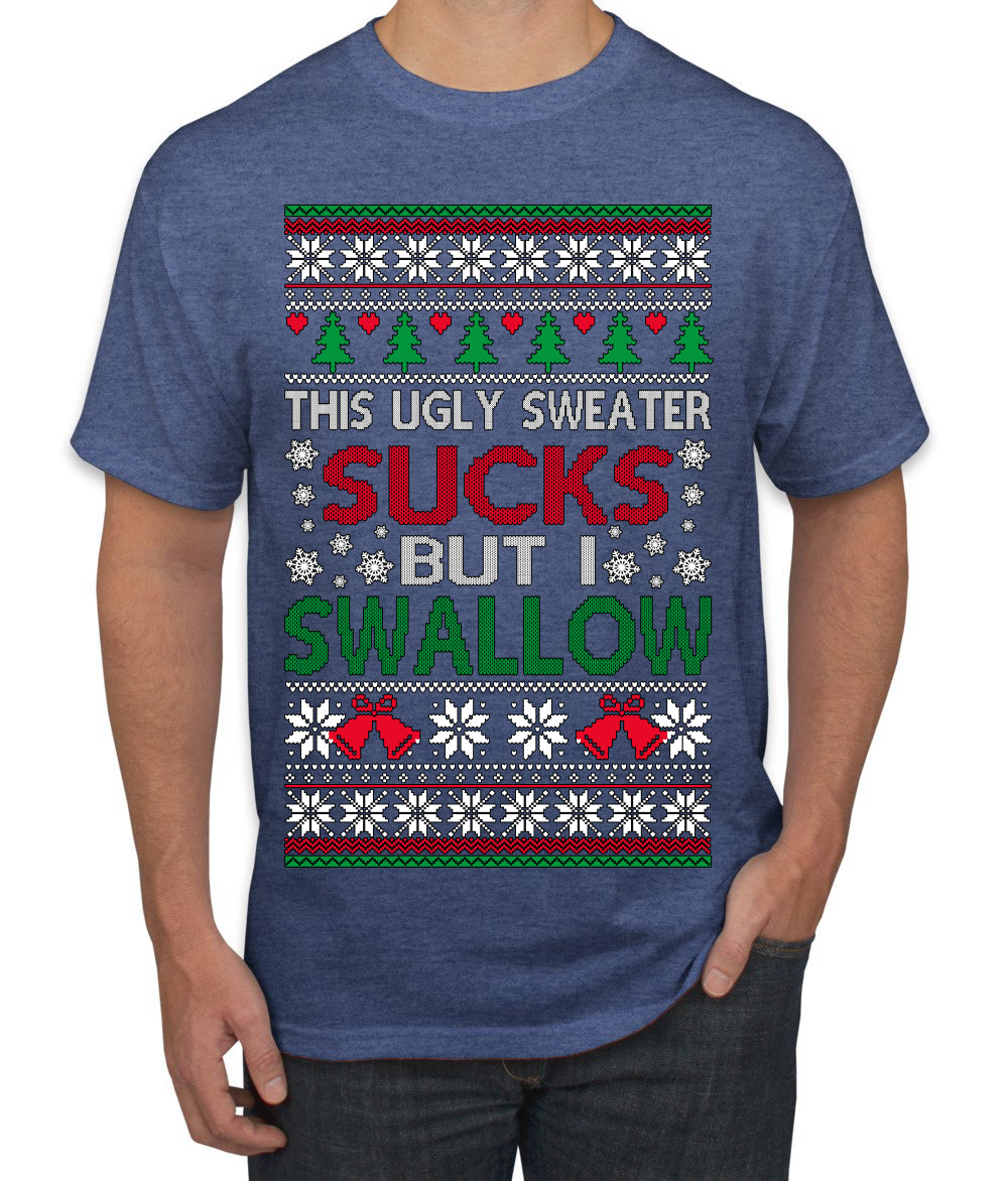 This Ugly Sweater Sucks But I Swallow Ugly Christmas Sweater Men's T-Shirt