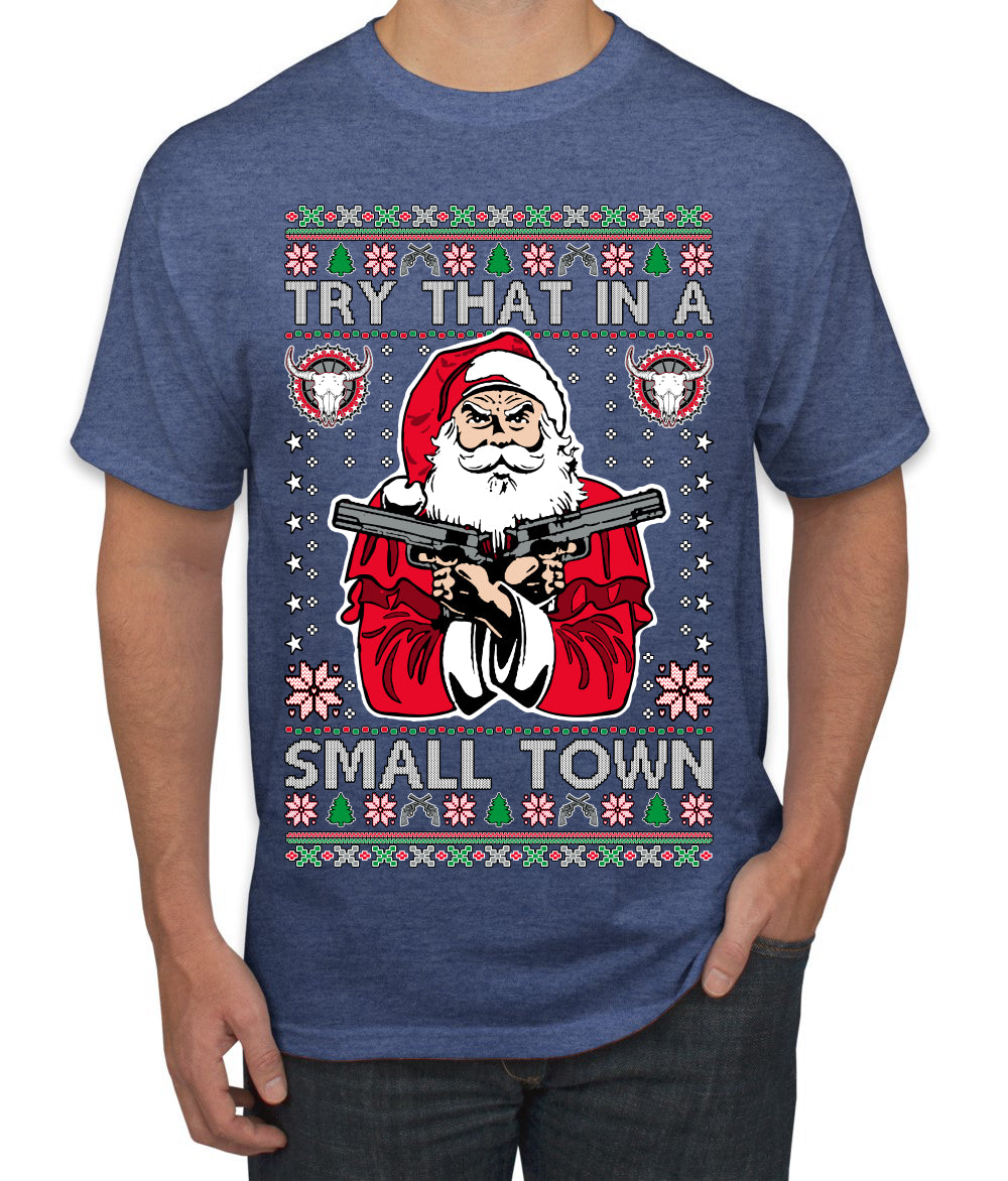Try That In A Small Town Christmas Ugly Christmas Sweater Men's T-Shirt