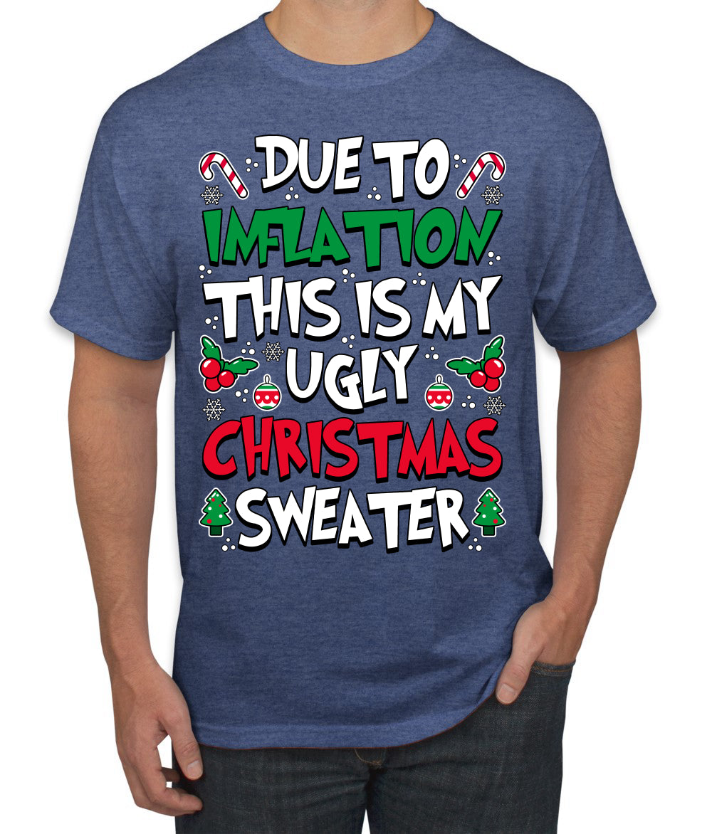Due To Inflation This Is My Ugly Christmas Sweater Ugly Christmas Sweater Men's T-Shirt